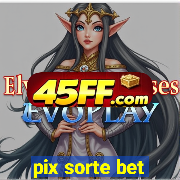 pix sorte bet